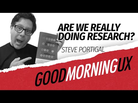 Are we really doing research? With Steve Portigal - Good Morning UX